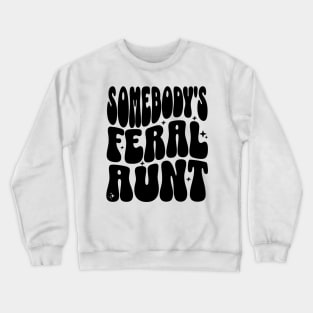 Somebody's Feral Aunt Crewneck Sweatshirt